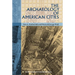 The Archaeology of American Cities