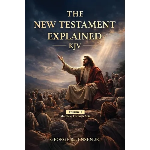 New Testament Explained KJV: Matthew Through Acts