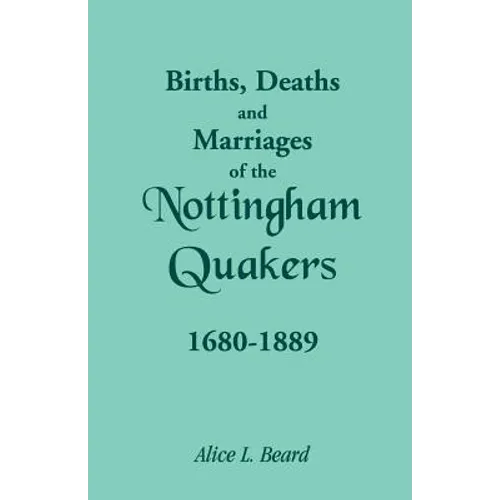 Births, Deaths and Marriages of the Nottingham Quakers, 1680-1889