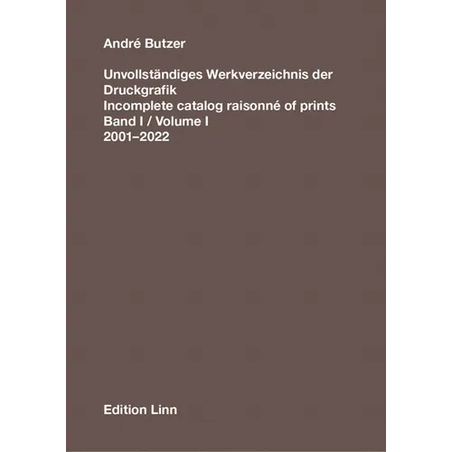 André Butzer: Incomplete Catalog Raisonné of Prints: Volume I: 2001-2022