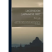 Legend In Japanese Art: A Description Of Historical Episodes, Legendary Characters, Folk-lore, Myths, Religious Symbolism, Illustrated In The Arts Of