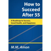 How to Succeed After 55: A Roadmap to Success, Good Health, and Happiness
