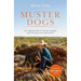 Muster Dogs: The Bestselling Companion Book to the Original Popular ABC TV Series for Fans of Todd Alexander, Ameliah Scott and James Herriot