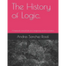 The History of Logic.: A historical-critical look at its beginning and its evolution