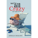 We're All Crazy: Get Used to It!