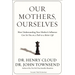 The Our Mothers, Ourselves: How Understanding Your Mother's Influence Can Set You on a Path to a Better Life