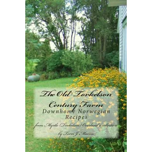 The Old Torkelson Century Farm: Downhome Norwegian Recipes