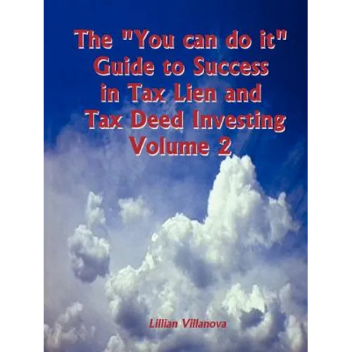 The "You can do it" Guide to Success in Tax Lien and Tax Deed Investing Vol II