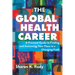 The Global Health Career: A Practical Guide to Finding and Sustaining Your Place in a Changing Field