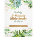 The Daily 5-Minute Bible Study for Women: 365 Focused, Encouraging Readings