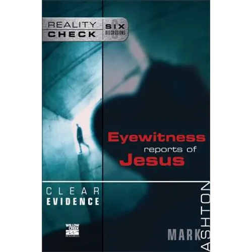 Clear Evidence: Eyewitness Reports of Jesus