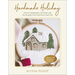 Handmade Holiday: Festive Embroidery Patterns and Techniques for Christmas Crafting