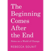 The Beginning Comes After the End: Notes on a World of Change