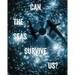 Can the Seas Survive Us?