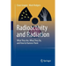 Radioactivity and Radiation: What They Are, What They Do, and How to Harness Them