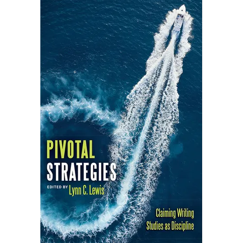 Pivotal Strategies: Claiming Writing Studies as Discipline