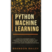 Python Machine Learning: A Practical Beginner's Guide for Understanding Machine Learning, Deep Learning and Neural Networks with Python, Scikit