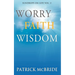 Worry Faith Wisdom [Sundrops on Life: Volume 2)