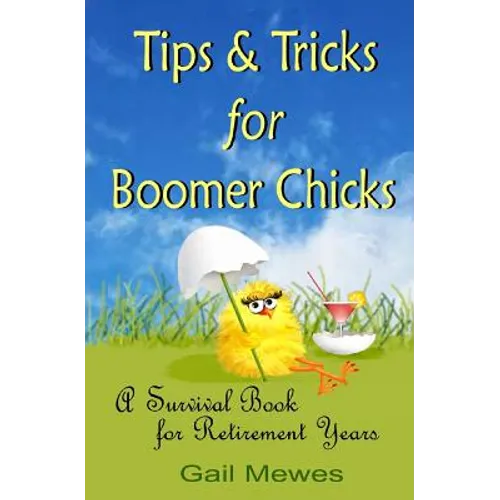 Tips & Tricks For Boomer Chicks: A Survival Book For Retirement Years