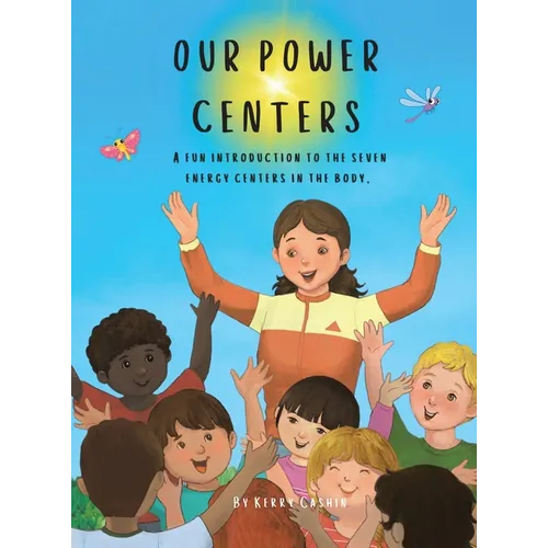 Our Power Centers: A fun introduction to the seven energy centers in the body.