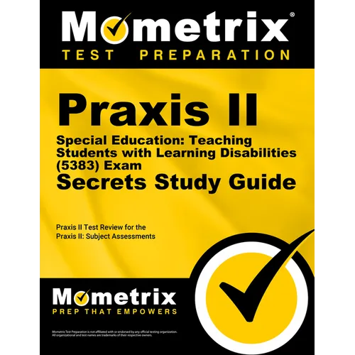 PRAXIS II Special Education: Teaching Students with Learning Disabilities (5383) Exam Secrets Study Guide: PRAXIS II Test Review for the PRAXIS II: Su