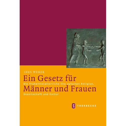 Ein Gesetz Fur Manner Und Frauen: Die Fruhmittelalterliche Ehe Zwischen Religion, Gesellschaft Und Kultur