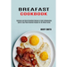 Breakfast Cookbook: Quick & Easy Paleo Breakfast Recipes for the Whole Family (Delicious and Quick Breakfast Recipes to Fight Inflammation)