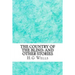 The Country of the Blind: And Other Stories: (H.G Wells Classics Collection)