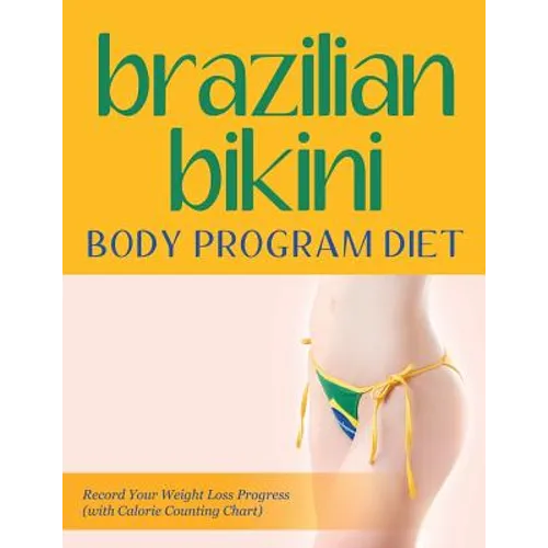 Brazilian Bikini Body Program Diet: Record Your Weight Loss Progress (with Calorie Counting Chart)