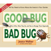 Good Bug Bad Bug: Who's Who, What They Do, and How to Manage Them Organically (All You Need to Know about the Insects in Your Garden)