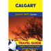 Calgary Travel Guide (Quick Trips Series): Sights, Culture, Food, Shopping & Fun