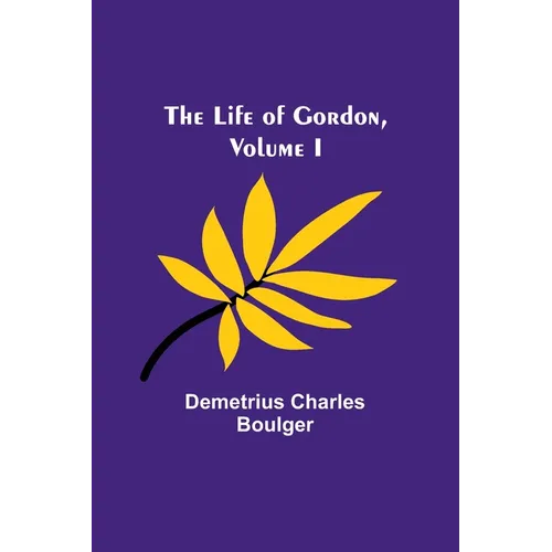 The Life of Gordon, Volume I