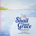 A Snail Named Grace: (A tale of the heart)