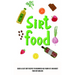 Sirt Food Diet: Quick & Easy Sirt Recipes to Beginners Help Burn Fat and Boost Your Metabolism