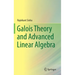 Galois Theory and Advanced Linear Algebra