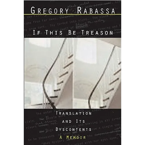 If This Be Treason: Translation and Its Dyscontents