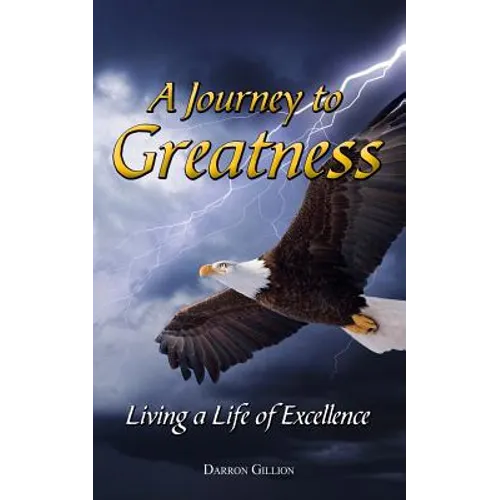 A Journey to Greatness: Living a Life of Excellence