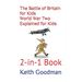 The Battle of Britain for Kids World War Two Explained for Kids: 2-in-1 Book