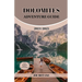 Dolomites Adventure Guide 2024/2025: Discover Unforgettable Trails and Scenic Views, Explore Hiking, Climbing and Skiing in the Italian Alps.