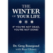 The Winter of Your Life: If You're Not Dead, You're Not Done!