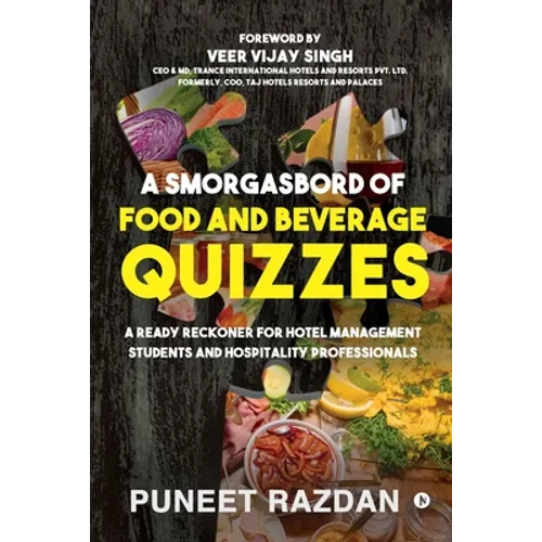 A Smorgasbord of Food and Beverage Quizzes: A Ready Reckoner for Hotel Management Students and Hospitality Professionals