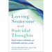 Loving Someone with Suicidal Thoughts: What Family, Friends, and Partners Can Say and Do
