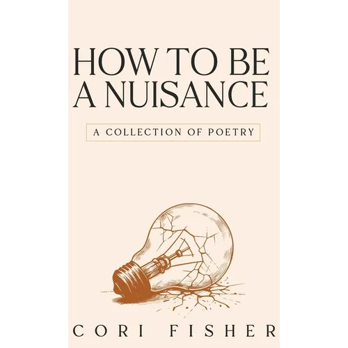 How to Be a Nuisance: A Collection of Poetry