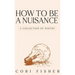 How to Be a Nuisance: A Collection of Poetry