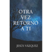 Otra vez retorno a ti