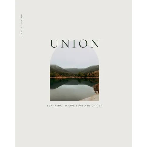 Union: Learning to Live Loved in Christ: Learning to Live Loved in christ
