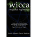 Wicca Magickal Beginnings: A Study of the Possible Origins of the Rituals and Practices Found in this Modern Tradition of Pagan Witchcraft and Magick