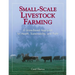 Small-Scale Livestock Farming: A Grass-Based Approach for Health, Sustainability, and Profit