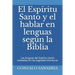 El Espíritu Santo y el hablar en lenguas según la Biblia: Las lenguas del Espíritu Santo reveladas en las Sagradas Escrituras
