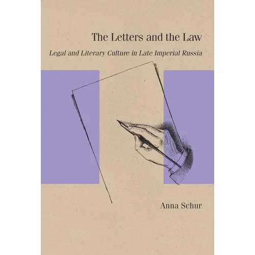 The Letters and the Law: Legal and Literary Culture in Late Imperial Russia